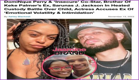 Insecure star DomiNque Perry claims child's father Sarunas J. Jackson mentally and physical abused her in custody case... weeks after his brother Darius Jackson was accused of domestic violence by Keke Palmer
